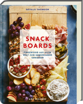 Natalie Thomson “Snack Boards — Fingerfood aus aller Welt zum gemeinsamen Genießen”