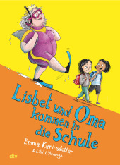 Emma Karinsdotter & Lilli L’Arronge “Lisbet und Oma kommen in die Schule”