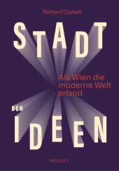 Richard Cockett “Stadt der Ideen — Als Wien die moderne Welt erfand”