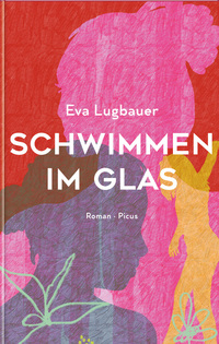 Eva Lugbauer “Schwimmen im Glas”